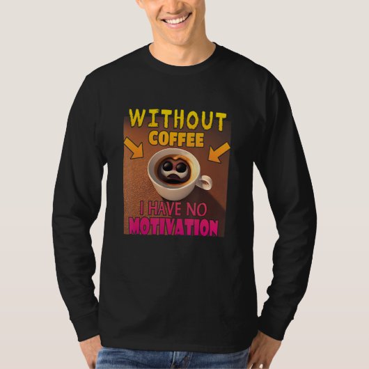 Without Coffee I Have No Motivation - Coffee Lover T-shirt (Voorkant)