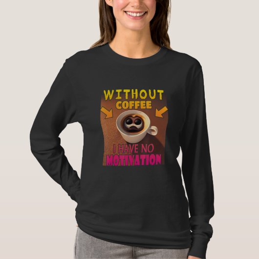 Without Coffee I Have No Motivation - Coffee Lover T-shirt (Voorkant)