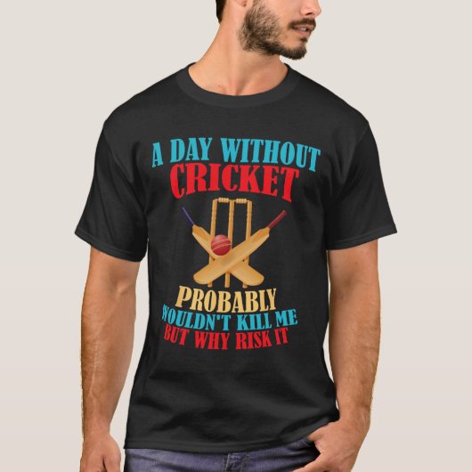 Without Cricket Probly Wouldn't Kill Me But Why Ri T-shirt (Voorkant)