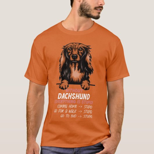 Without Dachshund everything is stupid dog friend T-shirt (Voorkant)