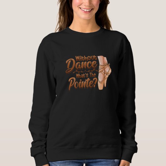 Without Dance Whats The Pointe Classical Ballet Da Trui (Voorkant)