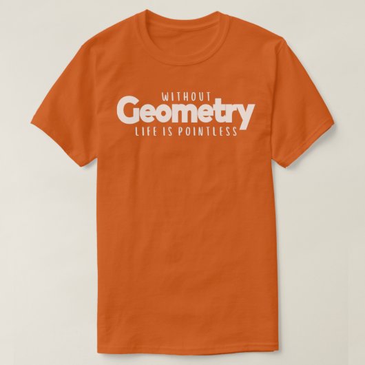 Without Geometry Life is Pointless 1 T-shirt (Design voorkant)