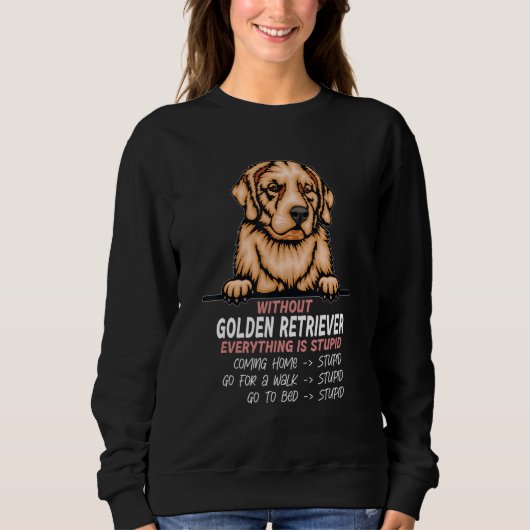 without Golden Retriever dog everything is stupid_ Trui (Voorkant)