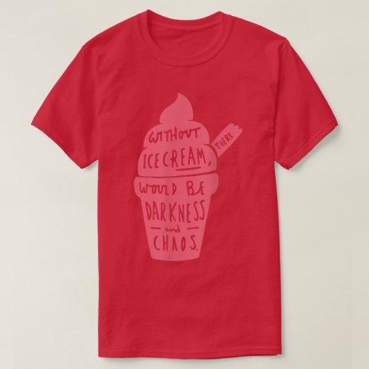 Without Ice Cream There Would Be Darkness And Chao T-shirt (Design voorkant)