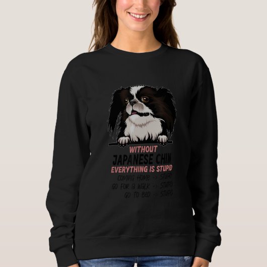 without Japanese Chin dog everything is stupid_1 Trui (Voorkant)