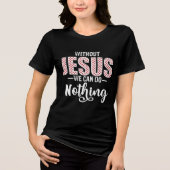 Without Jesus We Can Do Nothing Statement Tri-Blend Shirt (Voorkant)