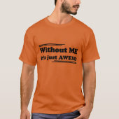 Without ME it's just AWESO T-shirt (Voorkant)