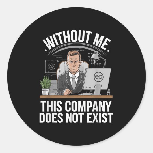 Without Me This Company Does Not Exist Boss Attitu Ronde Sticker (Voorkant)