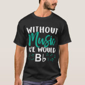 Without Music Life Would Bb Music Note Choire fami T-shirt (Voorkant)