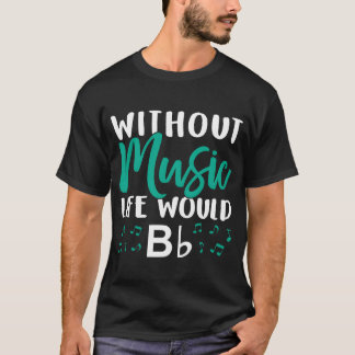 Without Music Life Would Bb Music Note Choire fami T-shirt