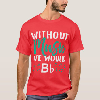 Without Music Life Would Bb Music Note Choire fami T-shirt