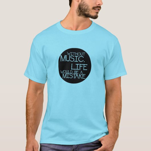 Without music life would be a mistake t-shirt (Voorkant)