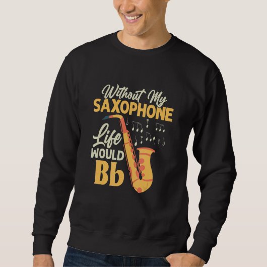 Without My Saxophone Life Would Bb Saxophonist Sax Trui (Voorkant)