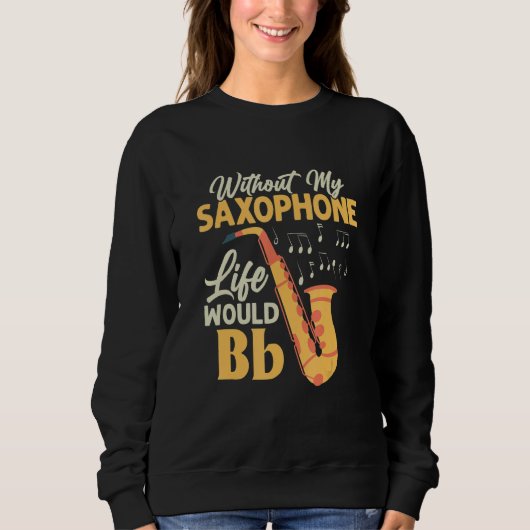 Without My Saxophone Life Would Bb Saxophonist Sax Trui (Voorkant)