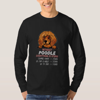 without Poodle dog everything is stupid_2 T-shirt