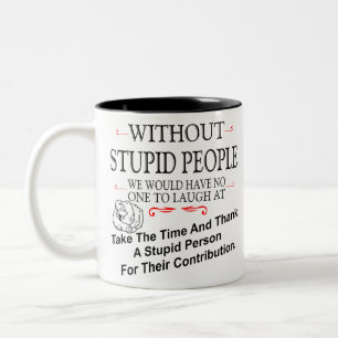 Without Stupid People We'd Have No One To Laugh At Tweekleurige Koffiemok