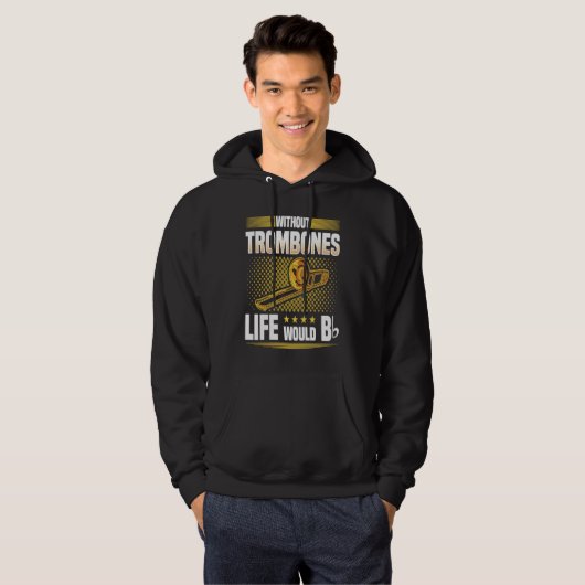 Without Trombones Life Would Be Flat  Trombonist Hoodie (Voorkant volledig)