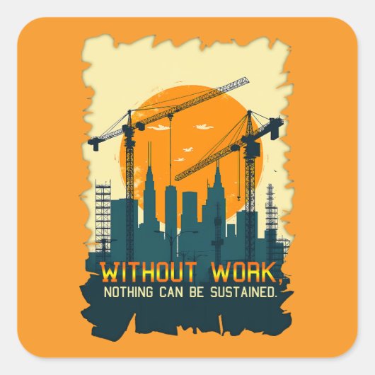 Without Work Nothing Is Sustained Labor Day Worker Vierkante Sticker (Voorkant)