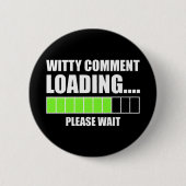 Witty Comment Loading.. Een ogenblik geduld Ronde Button 5,7 Cm (Voorkant)