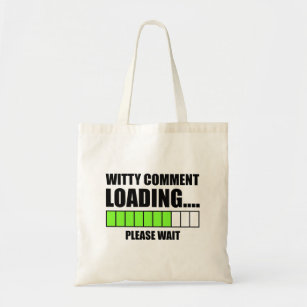 Witty Comment Loading.. Een ogenblik geduld Tote Bag