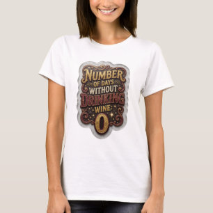 Witty Gold AANTAL DAGEN ZONDER WIJN TE DRINKEN 0 T-shirt