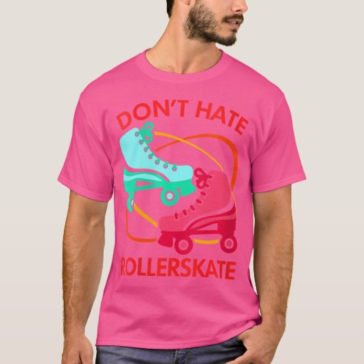 Wo Don'T Hate Rollerskate Roller Skate Roller Skat T-shirt (Voorkant)