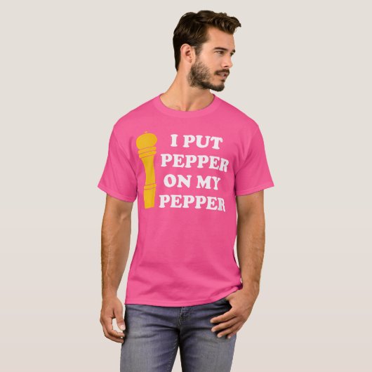 Wo I Put Pepper On My Pepper Pepper Lover T-shirt (Voorkant volledig)