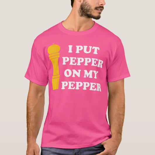 Wo I Put Pepper On My Pepper Pepper Lover T-shirt (Voorkant)