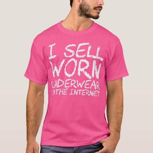 Wo I Sell Worn Underwear On The Internet T-shirt (Voorkant)
