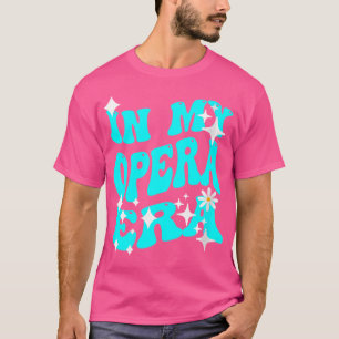 Wo In Mijn Opera Tijdperk Voor Vrouwen En Meisjes T-shirt