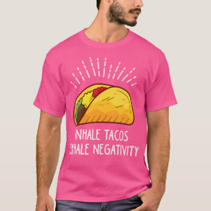 Wo Inhale Tacos Exhale Negativiteit Grappige Taco T-shirt