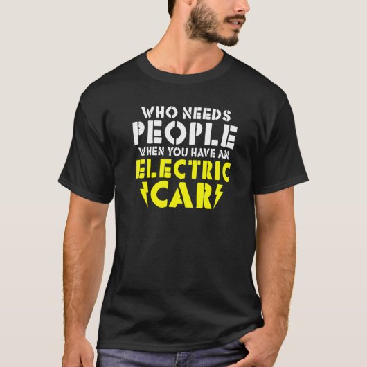 Wo needs People when you have an Electric Car   T-shirt (Voorkant)