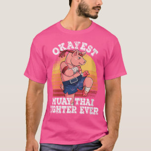 Wo Okayest Muay Thai Fighter Ooit Muay Thai T-shirt