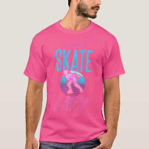 Wo Roller Skater Joke Crazy Schaats Lady Roller Sk T-shirt