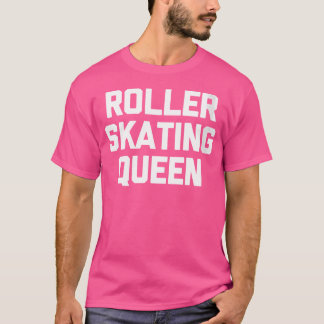 Wo Roller Skating Queen Funny Saying Cute Roller S T-shirt