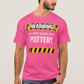Wo Warning May Start Talking About Pottery Clay Ce T-shirt (Voorkant)