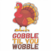 Wobbel tot je Wankel Komt Grappige Thanksgiving Sticker (Voorkant)