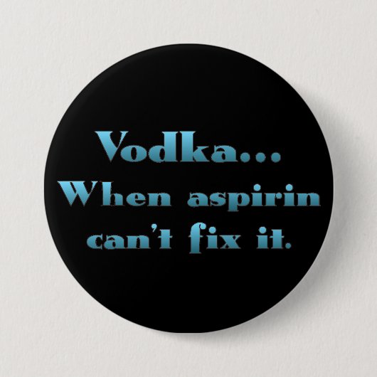 Wodka als aspirine niet werkt ronde button 7,6 cm (Voorkant)
