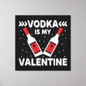 Wodka is mijn Valentijn Canvas Afdruk (Voorkant)