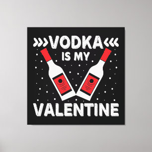 Wodka is mijn Valentijn Canvas Afdruk