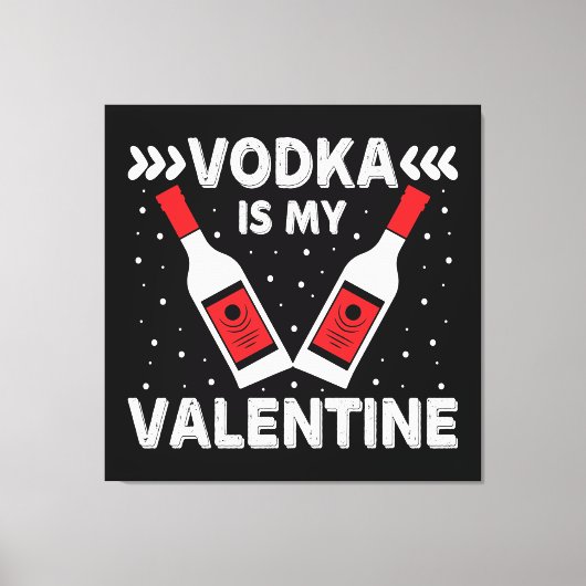 Wodka is mijn Valentijn Canvas Afdruk (Voorkant)