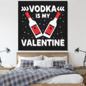 Wodka is mijn Valentijn Canvas Afdruk (Insitu (Slaapkamer))