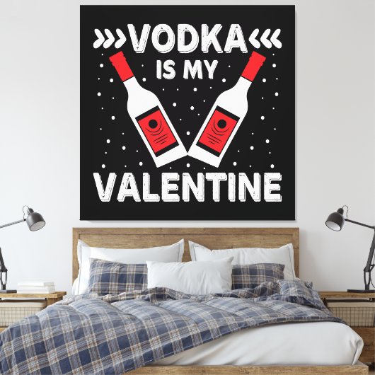 Wodka is mijn Valentijn Canvas Afdruk (Insitu (Slaapkamer))