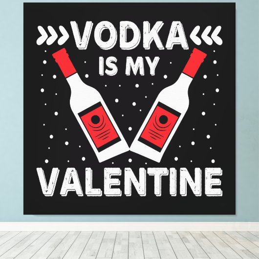 Wodka is mijn Valentijn Canvas Afdruk (Insitu (Houten vloer))