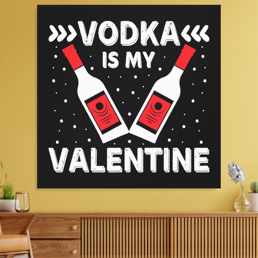 Wodka is mijn Valentijn Canvas Afdruk (Insitu (Woonkamer))