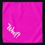 Wof. Hot-roze, grote telefoonnetwerper Bandana<br><div class="desc">Hete roze banaan,  met leuke tekst... Wof. Ideaal voor je huisdier in de stad of de namiddag in het park. Kleinere grootte ook beschikbaar.</div>