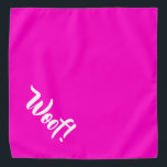 Wof. Hot-roze, grote telefoonnetwerper Bandana<br><div class="desc">Hete roze banaan,  met leuke tekst... Wof. Ideaal voor je huisdier in de stad of de namiddag in het park. Kleinere grootte ook beschikbaar.</div>