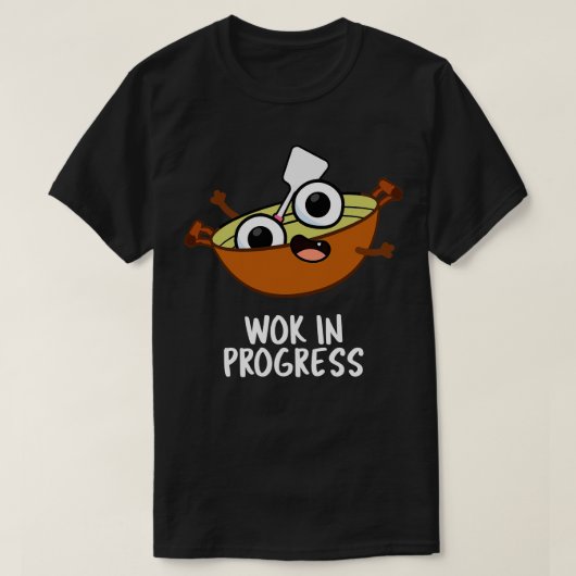 Wok in Progress Funny Cooking Pun T-shirt (Design voorkant)