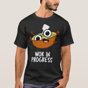 Wok in Progress Funny Cooking Pun T-shirt