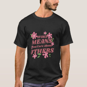 Woke betekent dat je om anderen geeft Cool Autisme T-shirt